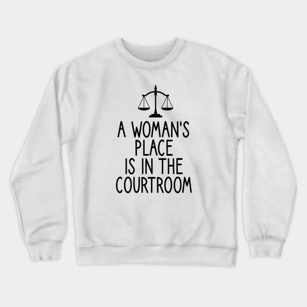 a woman's place is in the courtroom : Lawyer Gift- lawyer life - Law School - Law Student - Law - Graduate School - Bar Exam Gift - Graphic Tee Funny Cute Law Lawyer Attorney vintage style Crewneck Sweatshirt by First look